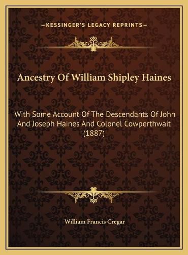 Ancestry of William Shipley Haines: With Some Account of the Descendants of John and Joseph Haines and Colonel Cowperthwait (1887)