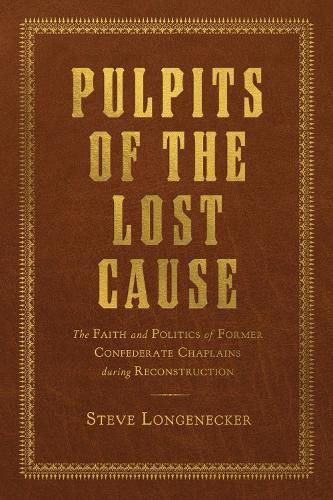 Cover image for Pulpits of the Lost Cause: The Faith and Politics of Former Confederate Chaplains during Reconstruction