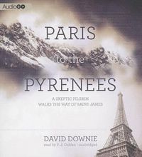 Cover image for Paris to the Pyrenees: A Skeptic Pilgrim Walks the Way of Saint James