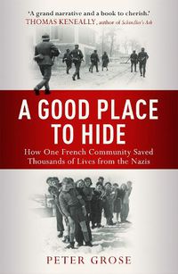 Cover image for A Good Place to Hide: How One  Community Saved Thousands of Lives from the Nazis In WWII