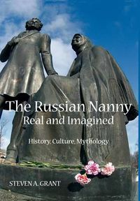 Cover image for The Russian Nanny, Real and Imagined: History, Culture, Mythology