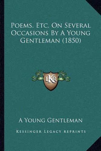 Poems, Etc. on Several Occasions by a Young Gentleman (1850)