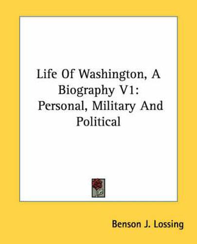 Cover image for Life of Washington, a Biography V1: Personal, Military and Political