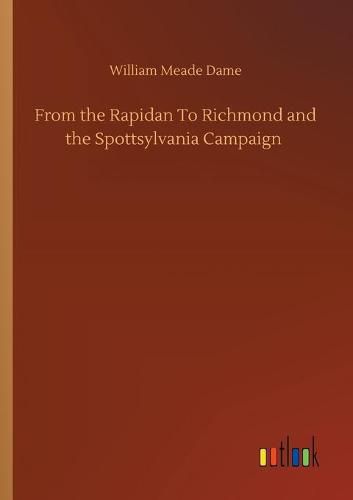 Cover image for From the Rapidan To Richmond and the Spottsylvania Campaign