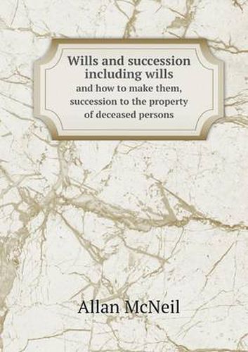 Cover image for Wills and succession including wills and how to make them, succession to the property of deceased persons