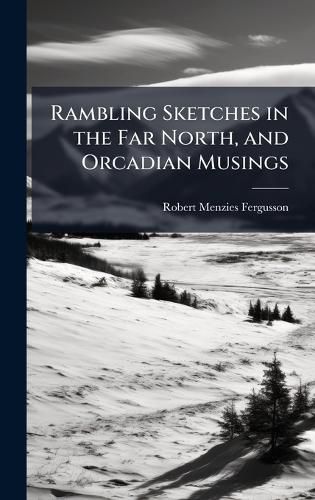 Cover image for Rambling Sketches in the Far North, and Orcadian Musings