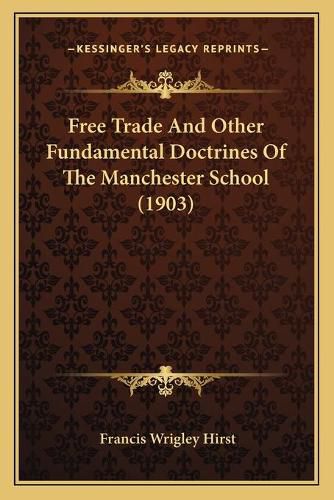 Free Trade and Other Fundamental Doctrines of the Manchester School (1903)