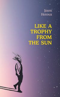 Cover image for Like a Trophy from the Sun