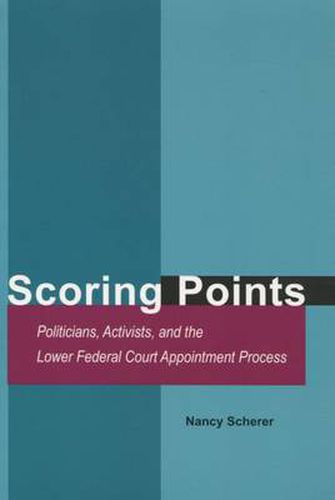 Cover image for Scoring Points: Politicians, Activists, and the Lower Federal Court Appointment Process