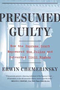 Cover image for Presumed Guilty: How the Supreme Court Empowered the Police and Subverted Civil Rights