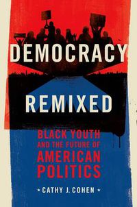 Cover image for Democracy Remixed: Black Youth and the Future of American Politics