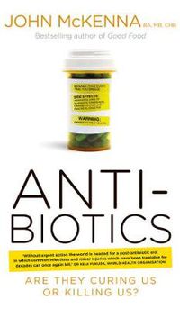 Cover image for Antibiotics: Are They Curing Us or Killing Us?