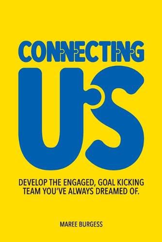 Cover image for Connecting Us: Develop the engaged, goal kicking team you've aways dreamed of.