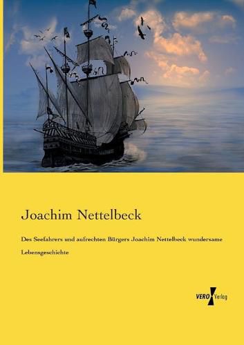 Cover image for Des Seefahrers und aufrechten Burgers Joachim Nettelbeck wundersame Lebensgeschichte