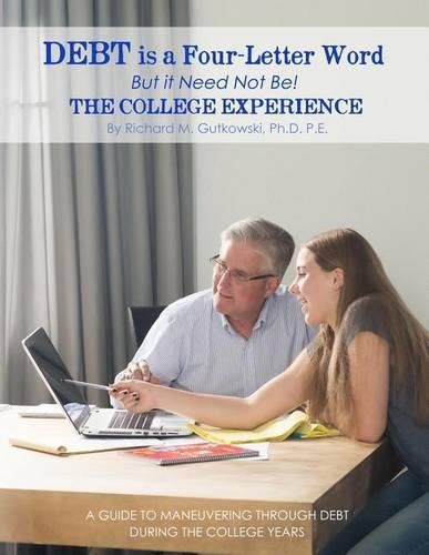 Cover image for Debt is a Four-letter Word But it Need Not Be!: The College Experience