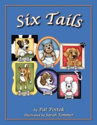 Cover image for Six Tails: These six heart-warming stories, told through the experiences of six loveable canines, will touch your heart, bring a smile to your face, and inspire lots of conversation about the book's six life lessons.