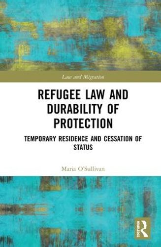 Cover image for Refugee Law and Durability of Protection: Temporary Residence and Cessation of Status