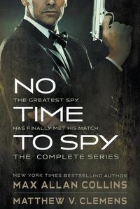 Cover image for No Time to Spy: The Complete Series: A Spy Thriller Series