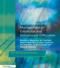 Cover image for Teamwork in the Management of Emotional and Behavioural Difficulties: Developing Peer Support Systems for Teachers in Mainstream and Special Schools