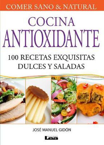 Cover image for Cocina Antioxidante: 100 Recetas Exquisitas Dulces Y Saladas