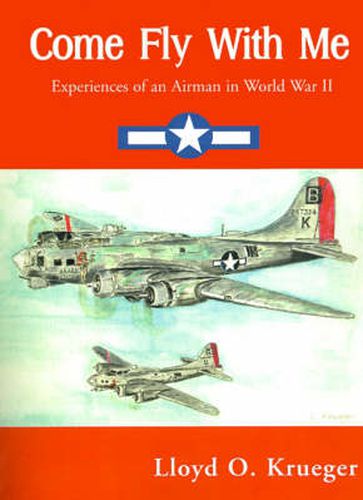 Cover image for Come Fly with Me: Experiences of an Airman in World War II