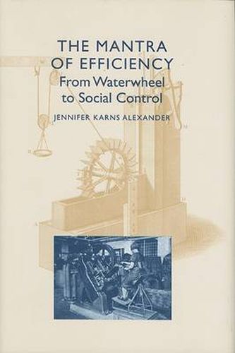 Cover image for The Mantra of Efficiency: From Waterwheel to Social Control