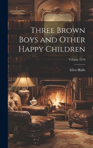 Cover image for Three Brown Boys and Other Happy Children; Volume 1879