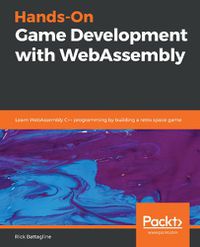 Cover image for Hands-On Game Development with WebAssembly: Learn WebAssembly C++ programming by building a retro space game