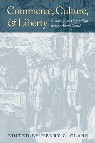 Commerce, Culture, & Liberty: Readings on Capitalism Before Adam Smith