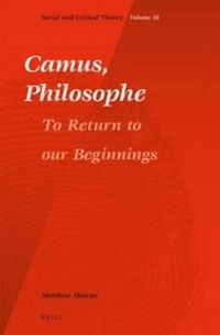 Cover image for Camus, Philosophe: To Return to our Beginnings