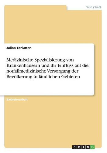 Cover image for Medizinische Spezialisierung von Krankenhaeusern und ihr Einfluss auf die notfallmedizinische Versorgung der Bevoelkerung in laendlichen Gebieten