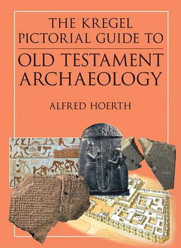 Cover image for The Kregel Pictorial Guide to Old Testament Archaeology: An Exploration of the History of Civilizations of Bible Times