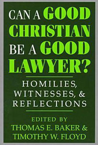 Cover image for Can a Good Christian Be a Good Lawyer?: Homilies, Witnesses, and Reflections