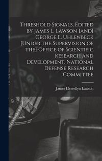 Cover image for Threshold Signals, Edited by James L. Lawson [and] George E. Uhlenbeck [under the Supervision of the] Office of Scientific Research and Development, National Defense Research Committee