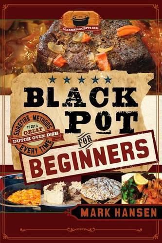 Cover image for Black Pot for Beginners: Surefire Methods to Get a Great Dutch Oven Dish Every Time