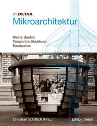 Cover image for Mikroarchitektur: Kleine Strukturen, Mobile Bauten, Raumzellen