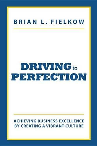 Cover image for Driving to Perfection: Achieving Business Excellence by Creating a Vibrant Culture