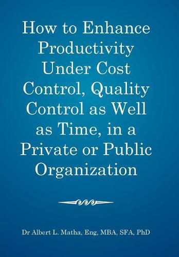 Cover image for How to enhance productivity under cost control, quality control as well as time, in a private or public organization