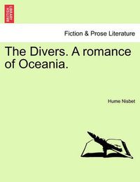 Cover image for The Divers. a Romance of Oceania.