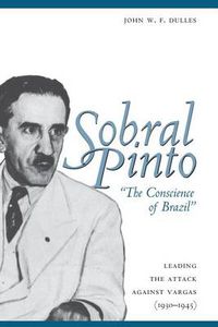 Cover image for Sobral Pinto,  The Conscience of Brazil: Leading the Attack against Vargas (1930-1945)