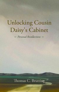 Cover image for Unlocking Cousin Daisy's Cabinet: personal recollections