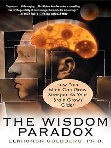 Cover image for The Wisdom Paradox: How Your Mind Can Grow Stronger As Your Brain Grows Older