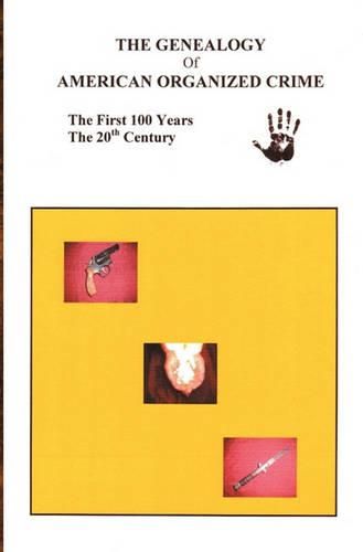 Cover image for The Genealogy of American Organized Crime: The 20th Century; The First Hundred Years