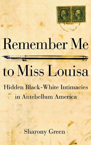 Cover image for Remember Me to Miss Louisa: Hidden Black-White Intimacies in Antebellum America