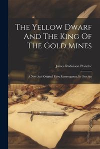 Cover image for The Yellow Dwarf And The King Of The Gold Mines