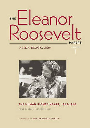 The Eleanor Roosevelt Papers: Volume 1; The Human Rights Years, 1945-1948