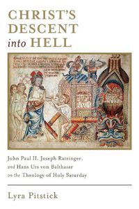 Cover image for Christ's Descent into Hell: John Paul II, Joseph Ratzinger, and Hans Urs von Balthasar on the Theology of Holy Saturday