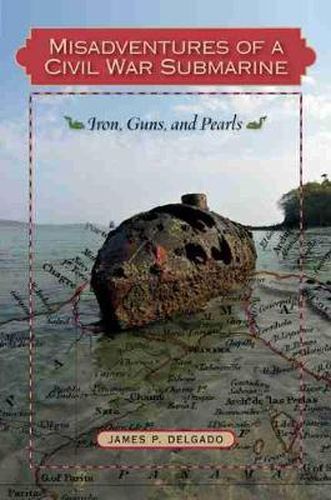 Cover image for Misadventures of a Civil War Submarine: Iron, Guns, and Pearls