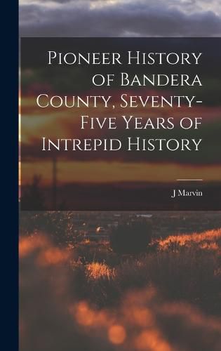 Cover image for Pioneer History of Bandera County, Seventy-five Years of Intrepid History