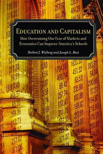 Cover image for Education and Capitalism: How Overcoming Our Fear of Markets and Economics Can Improve America's Schools